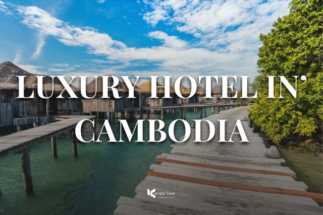 Top 10 Luxury Hotels in Cambodia: From Jungles to Islands