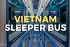 Vietnam sleeper bus 101: How to master the overnight ride