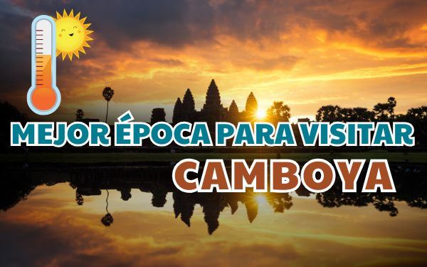 ¿Cuál es la mejor época para viajar a Camboya?