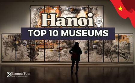 Top 10 Museums in Hanoi: Discover Vietnam Through Its History and Culture