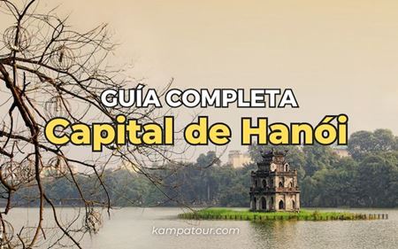 Capital de Hanói, 8 cosas que debes saber antes de visitar