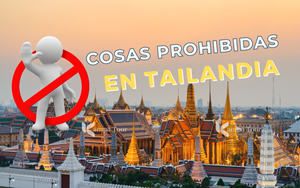 Las cosas prohibidas en Tailandia: Lo que debes saber antes de ir