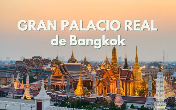 Gran Palacio Real de Bangkok: Guía actualizada 2025