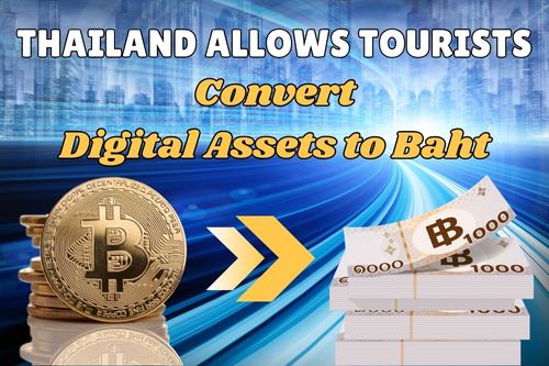 Thailand Allows Foreign Tourists to Exchange Digital Assets for Baht