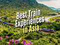 Two Asian Trains Ranked Among the 9 Must-Experience Railway Journeys of 2025