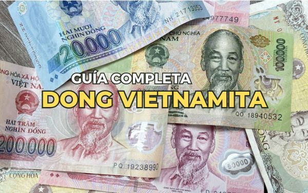 Dong vietnamita: Todo lo que los viajeros deben saber