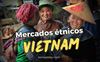Los 7 mercados étnicos más bonitos del norte de Vietnam
