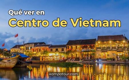 ¿Qué ver y hacer en el Centro de Vietnam?