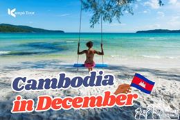 Cambodia in December: A Complete Guide for Year-End Holidays!