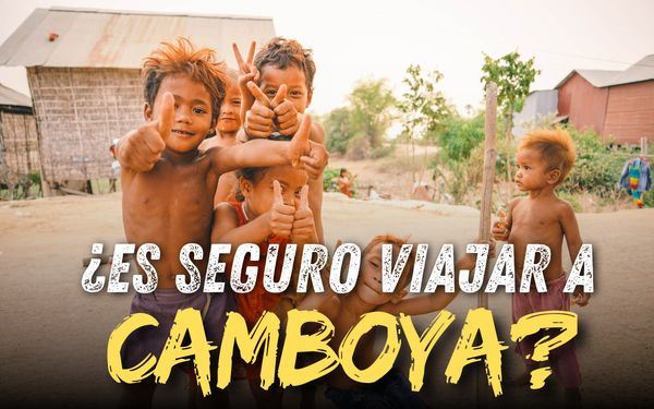 ¿Es seguro viajar a Camboya? Lo que debes saber