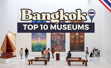 Top 10 Bangkok Museums to Visit to Enrich Your Trip