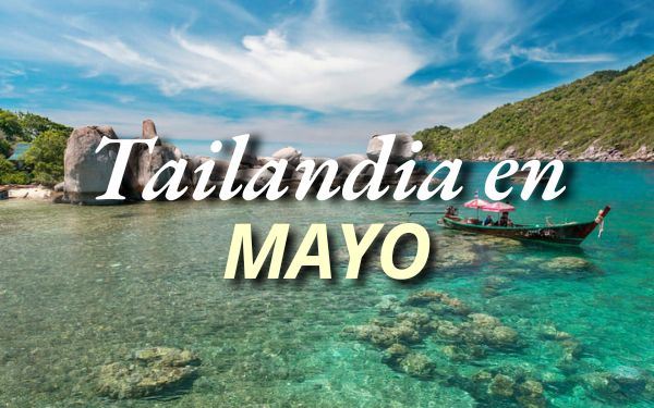 Tailandia en mayo: Viaje tropical, auténtico y económico