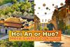 Hue or Hoi An: Which Should You Visit?