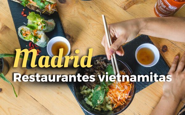 TOP 8 restaurantes vietnamitas en Madrid