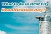 Itinerary Suggestions for Ho Chi Minh City to Celebrate Vietnams Reunification Day