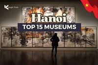 Top 15 Museums in Hanoi: Discover Vietnam Through Its History and Culture