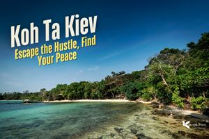 Koh Ta Kiev, Cambodia: Escape the Hustle, Find Your Peace