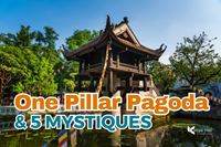 One Pillar Pagoda: 5 Mysteries of Hanoi’s Symbol of Serenity