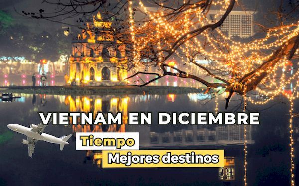 Viajar a Vietnam en diciembre: Tiempo y mejores lugares