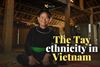 Tay People: Vietnam’s Timeless Ancient Ethnic Group